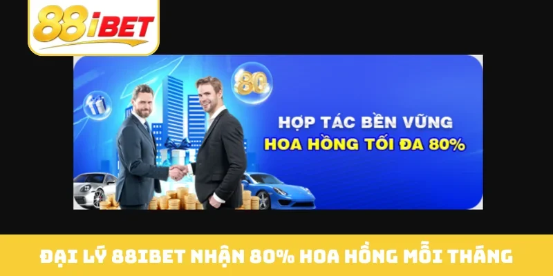 Đại lý 88IBET nhận 80% hoa hồng mỗi tháng