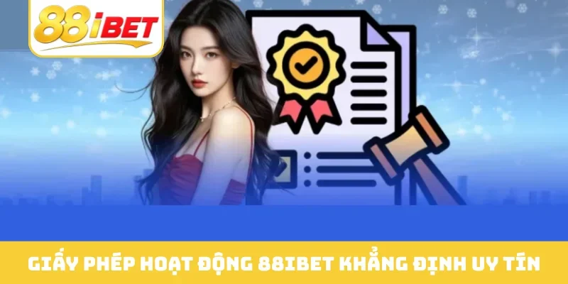 Giấy phép hoạt động 88IBET khẳng định uy tín