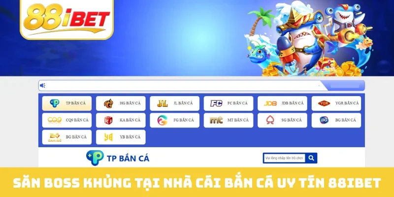 Săn boss khủng tại nhà cái bắn cá uy tín 88IBET