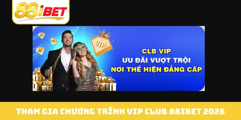 Tham gia chương trình VIP Club 88IBET 2026